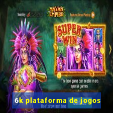 6k plataforma de jogos